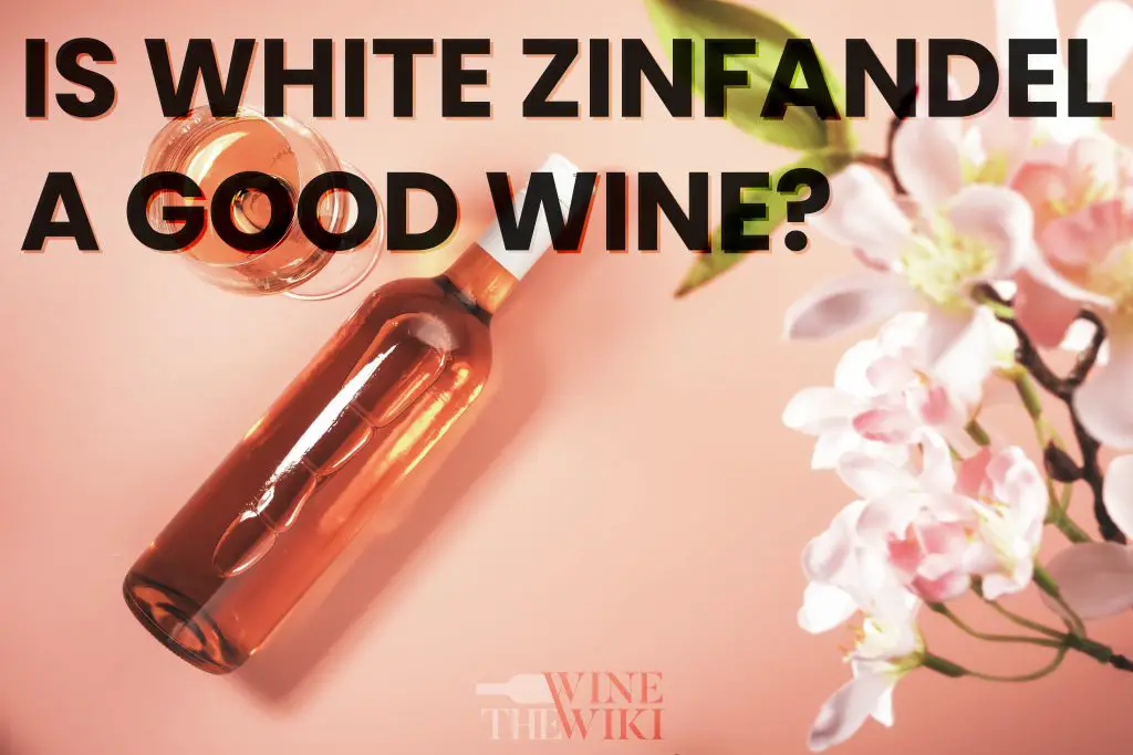 White Zinfandel: Is it a good wine?